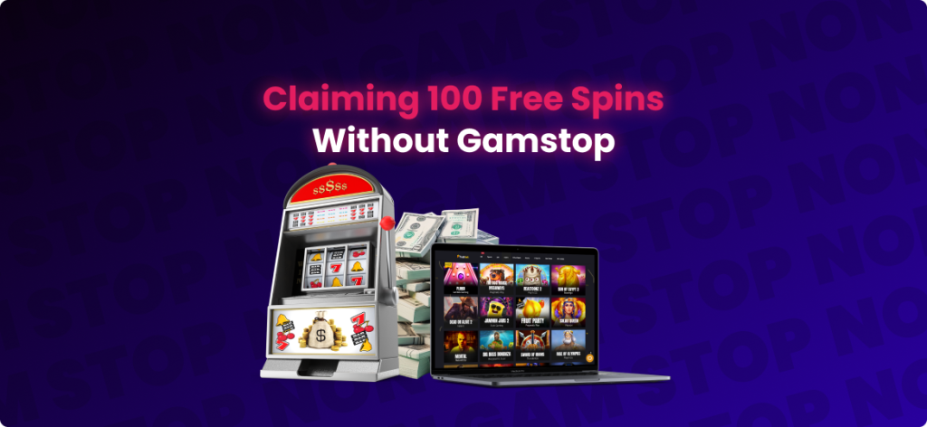 Claiming 100 Free Spins
Without Gamstop